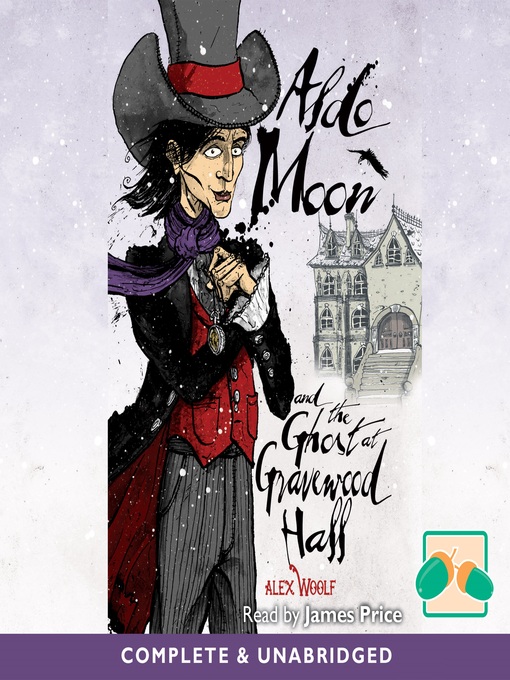 Title details for Aldo Moon and the Ghost at Gravewood Hall by Alex Woolf - Available